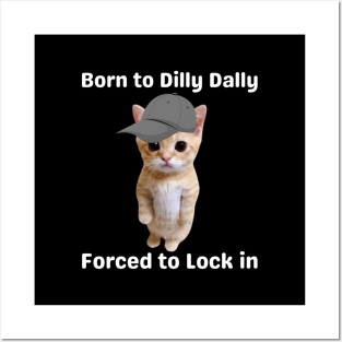 born-to-dilly-dally-forced-to-lock-in-cat Posters and Art